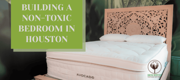 Building a Non-Toxic Bedroom in Houston